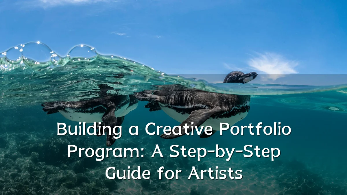 Building a Creative Portfolio Program: A Step-by-Step Guide for Artists