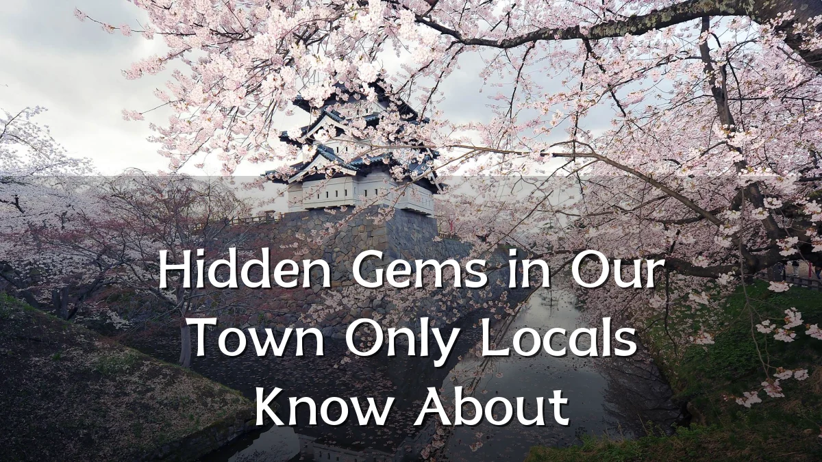 Hidden Gems in Our Town Only Locals Know About