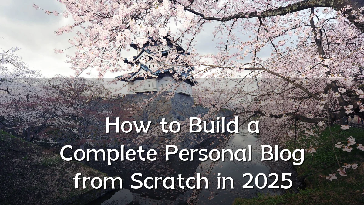 How to Build a Complete Personal Blog from Scratch in 2025