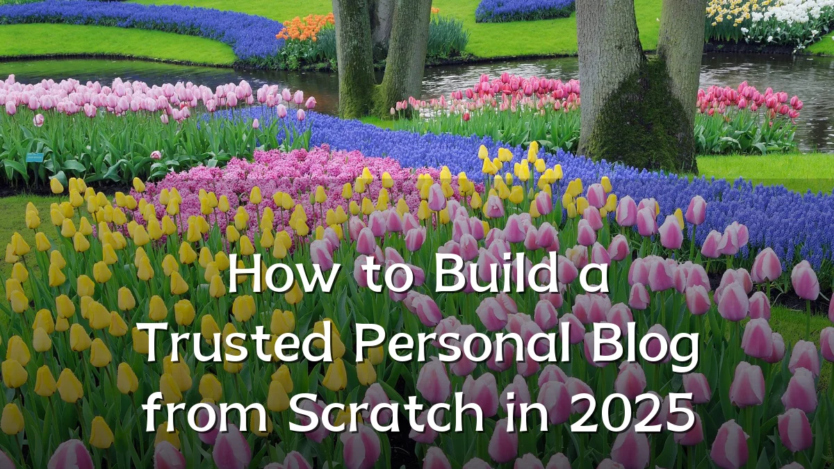 How to Build a Trusted Personal Blog from Scratch in 2025