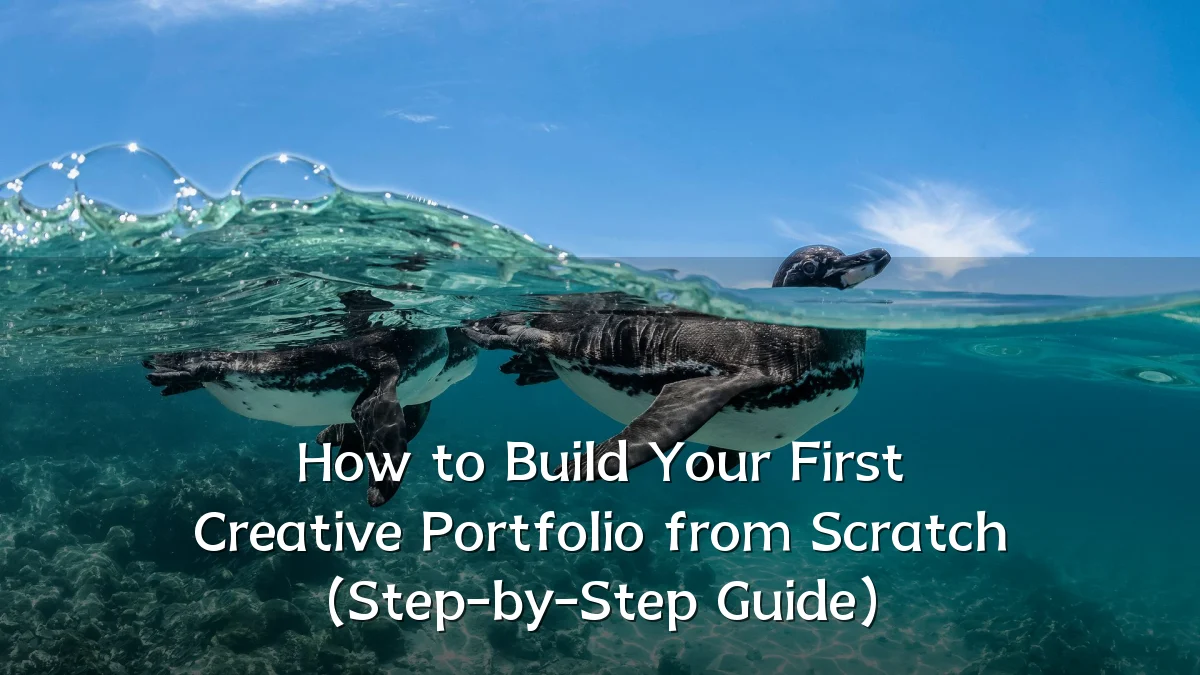 How to Build Your First Creative Portfolio from Scratch (Step-by-Step Guide)