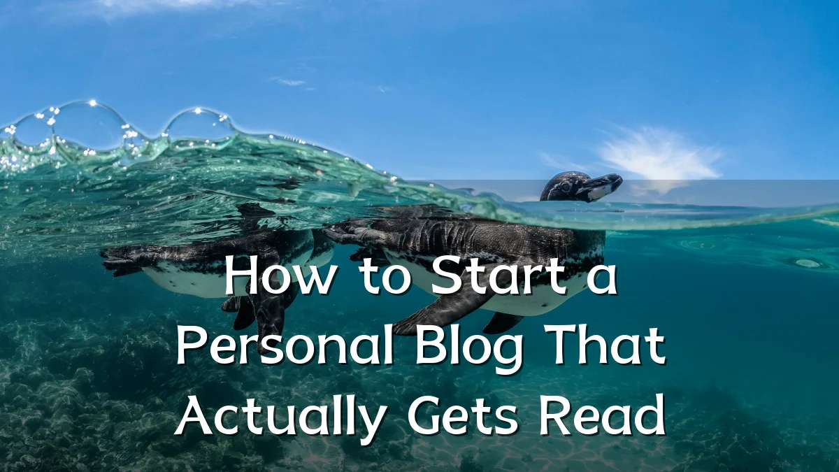 How to Start a Personal Blog That Actually Gets Read