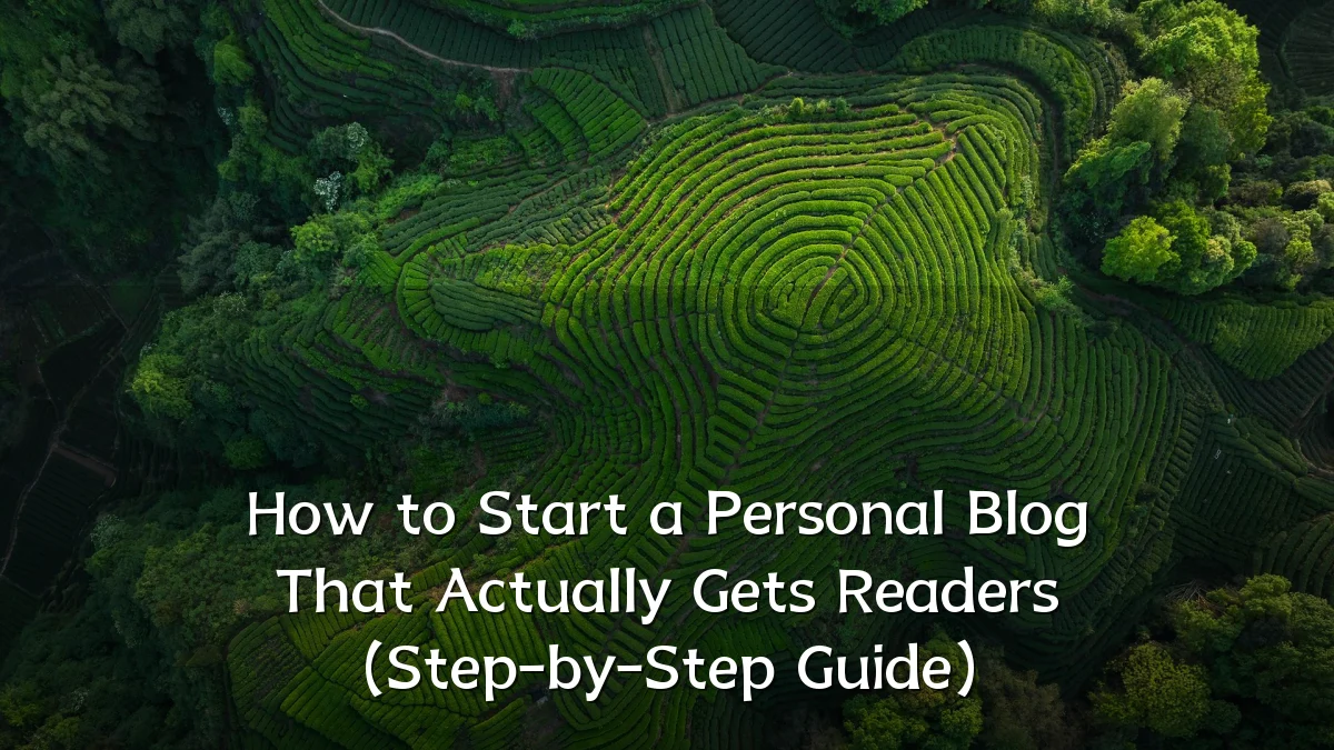 How to Start a Personal Blog That Actually Gets Readers (Step-by-Step Guide)