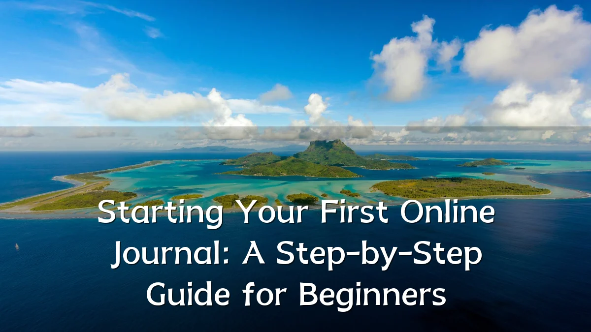 Starting Your First Online Journal: A Step-by-Step Guide for Beginners