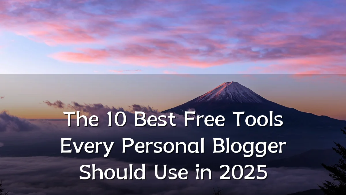 The 10 Best Free Tools Every Personal Blogger Should Use in 2025