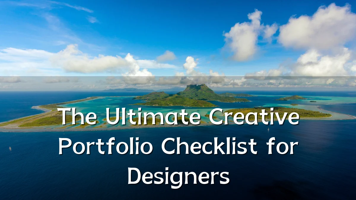 The Ultimate Creative Portfolio Checklist for Designers