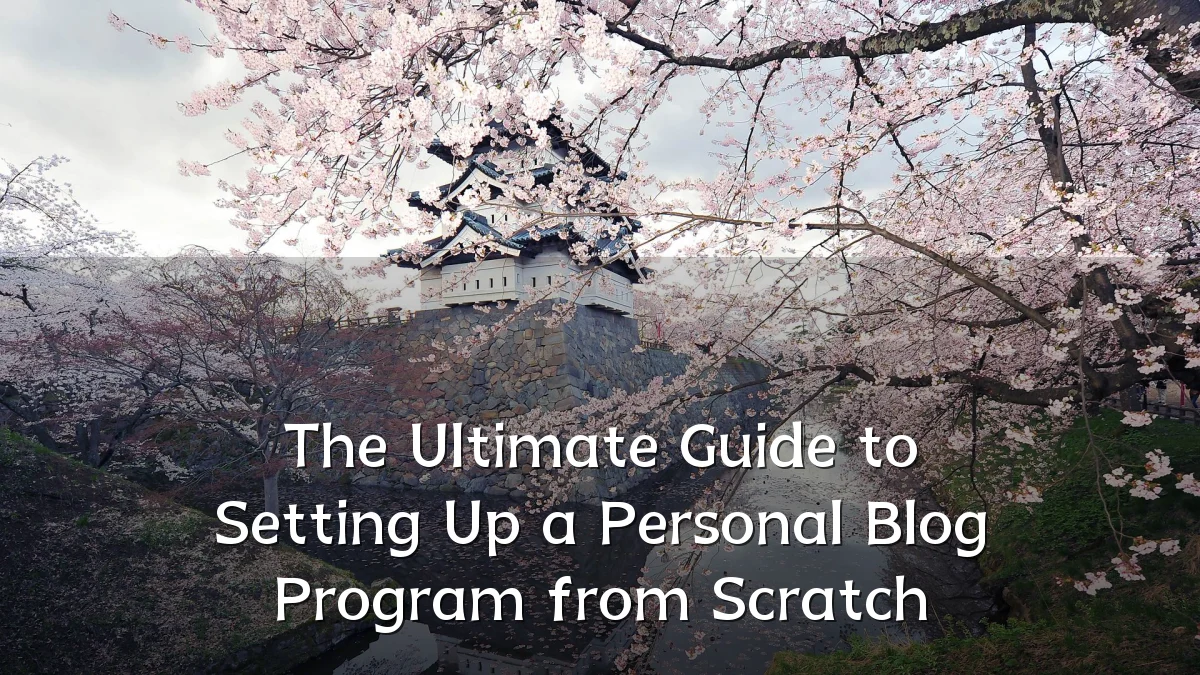 The Ultimate Guide to Setting Up a Personal Blog Program from Scratch