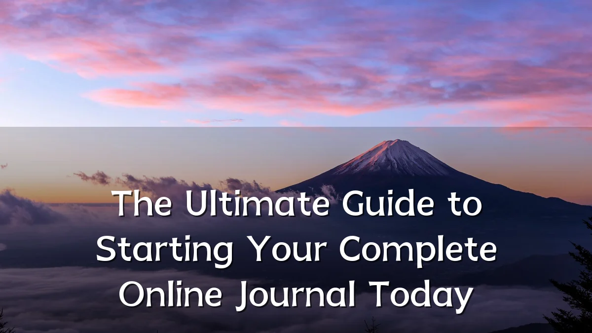 The Ultimate Guide to Starting Your Complete Online Journal Today