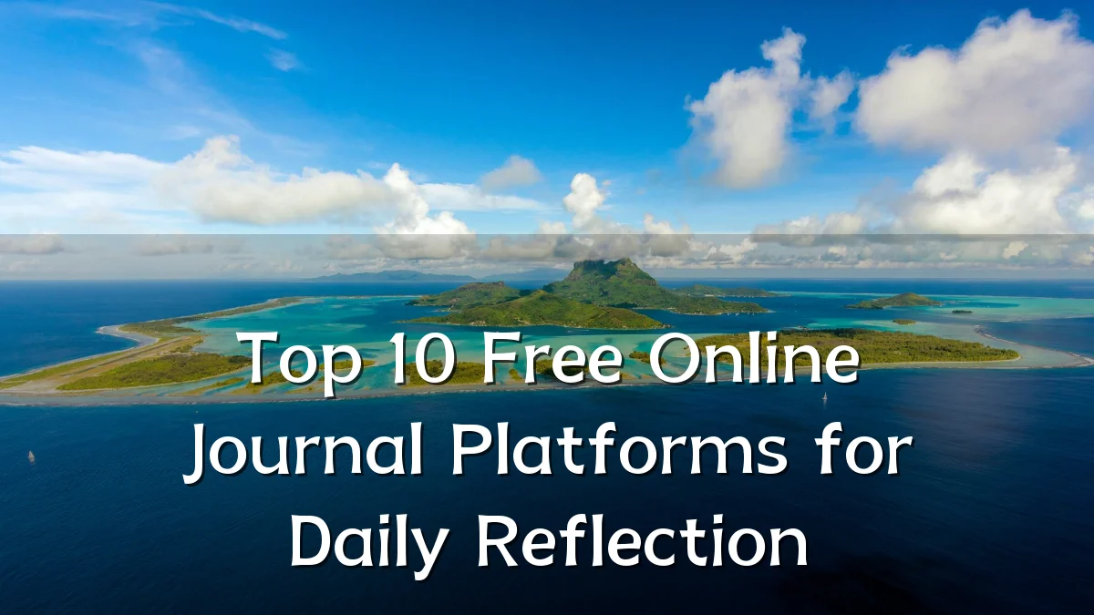 Top 10 Free Online Journal Platforms for Daily Reflection