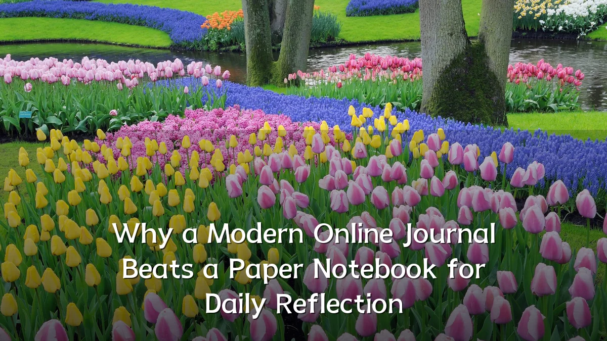 Why a Modern Online Journal Beats a Paper Notebook for Daily Reflection
