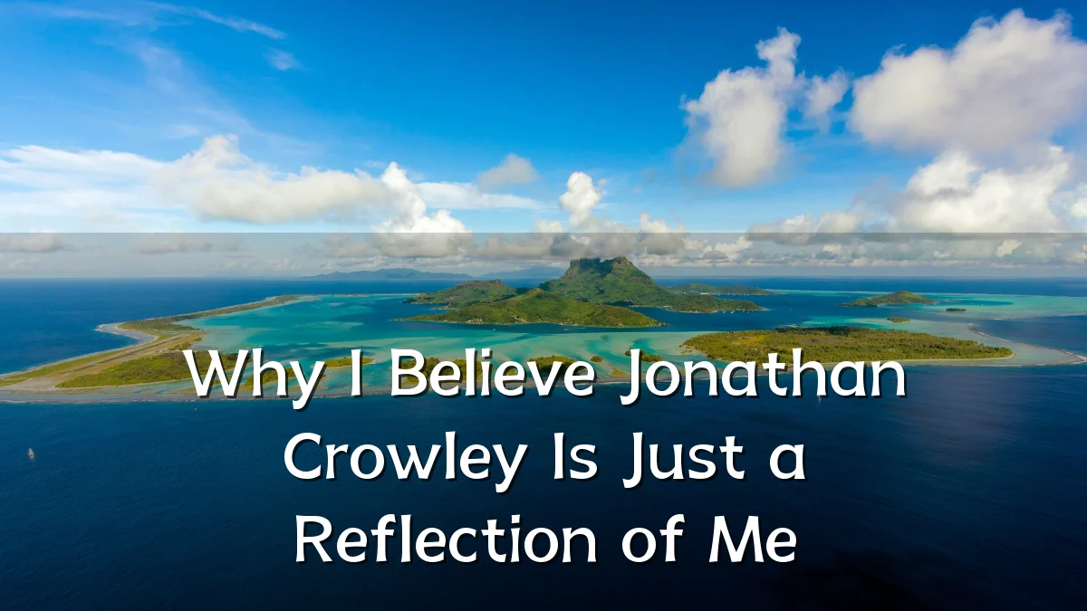 Why I Believe Jonathan Crowley Is Just a Reflection of Me