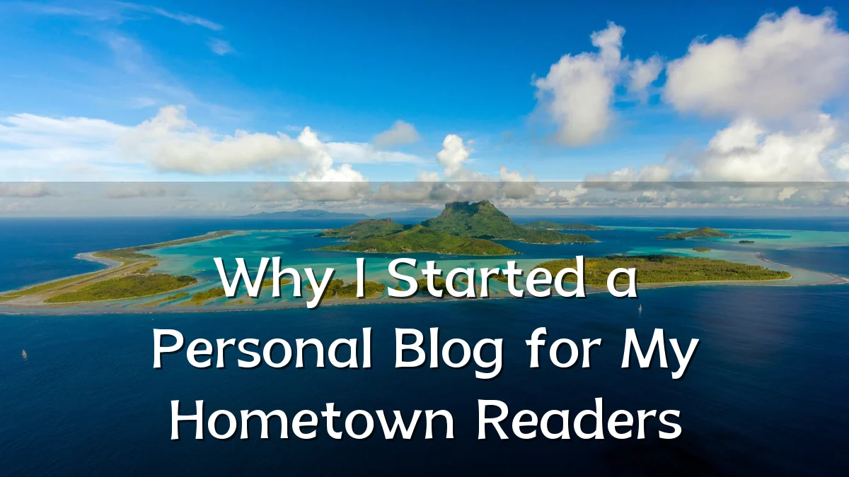 Why I Started a Personal Blog for My Hometown Readers
