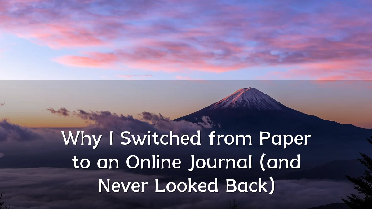 Why I Switched from Paper to an Online Journal (and Never Looked Back)