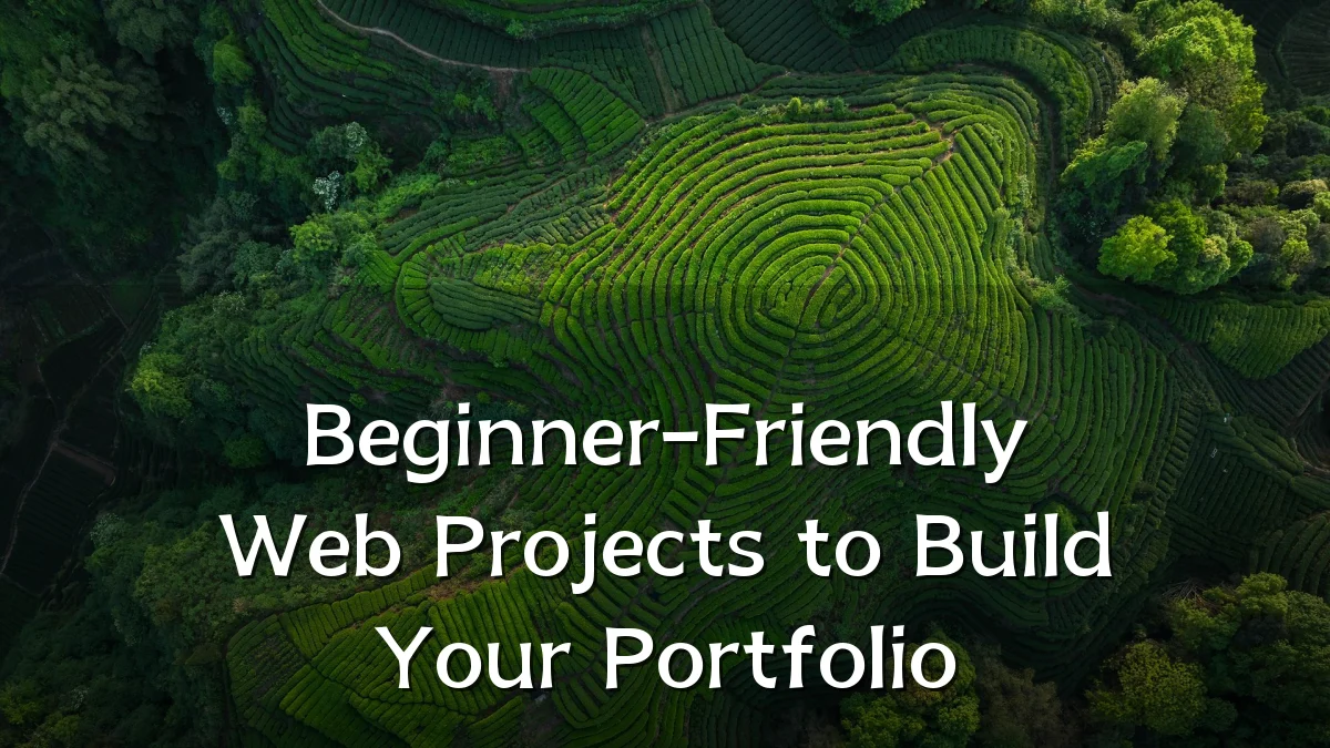 Beginner-Friendly Web Projects to Build Your Portfolio