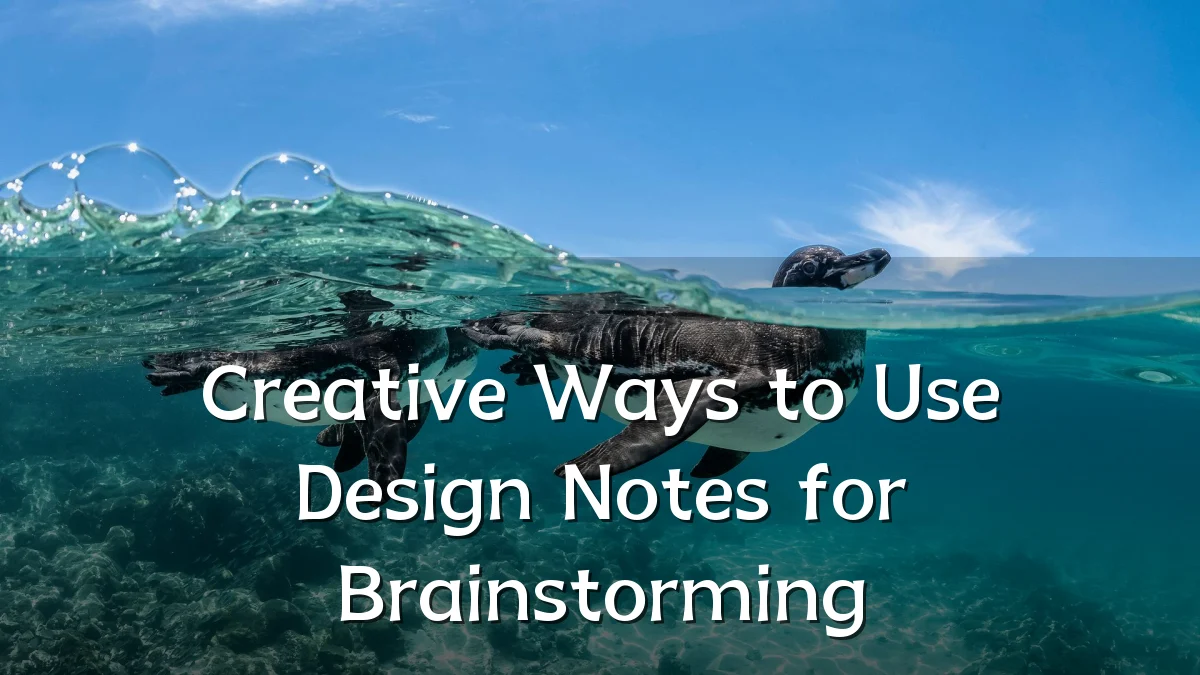 Creative Ways to Use Design Notes for Brainstorming