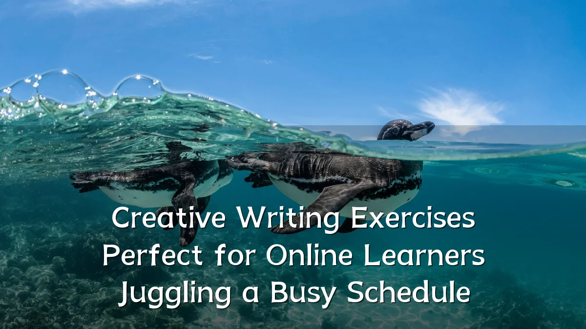 Creative Writing Exercises Perfect for Online Learners Juggling a Busy Schedule