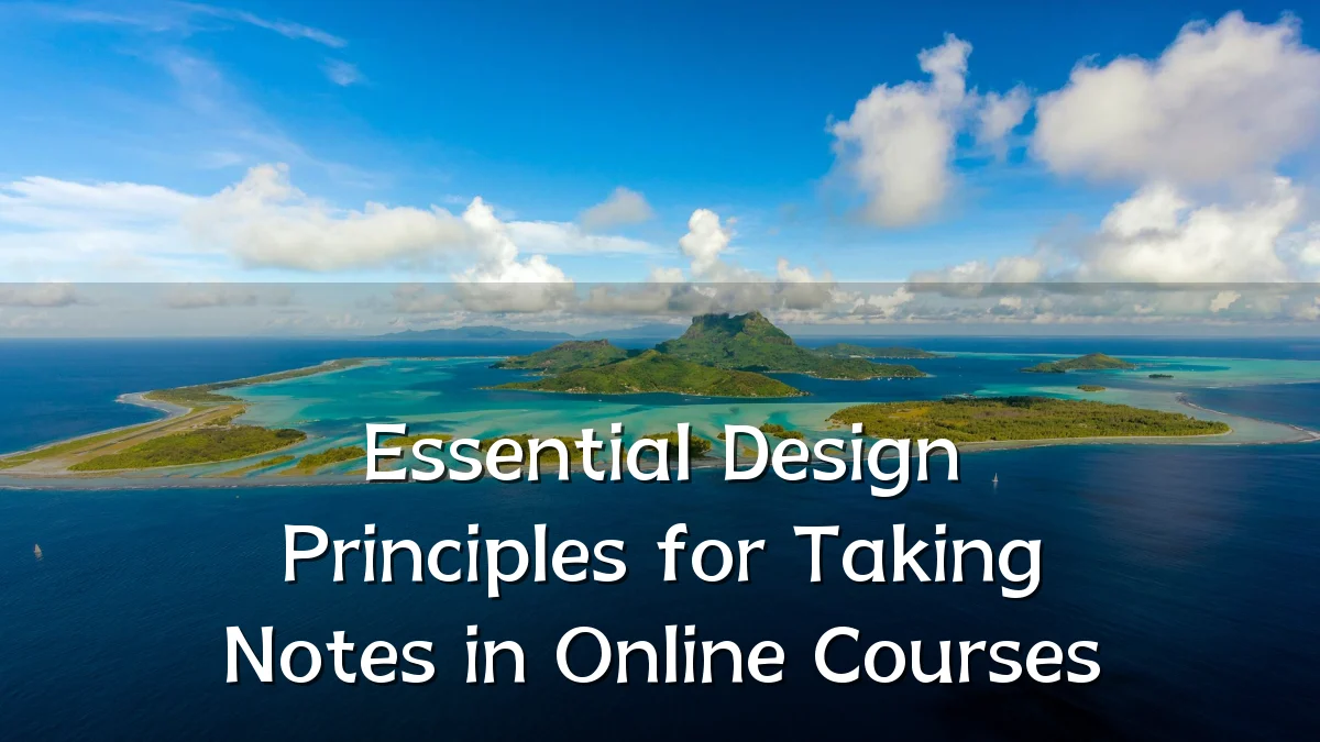 Essential Design Principles for Taking Notes in Online Courses