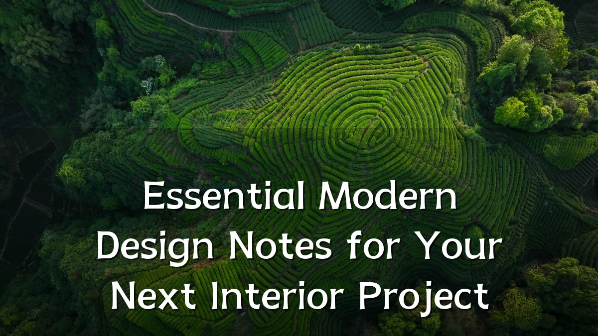 Essential Modern Design Notes for Your Next Interior Project