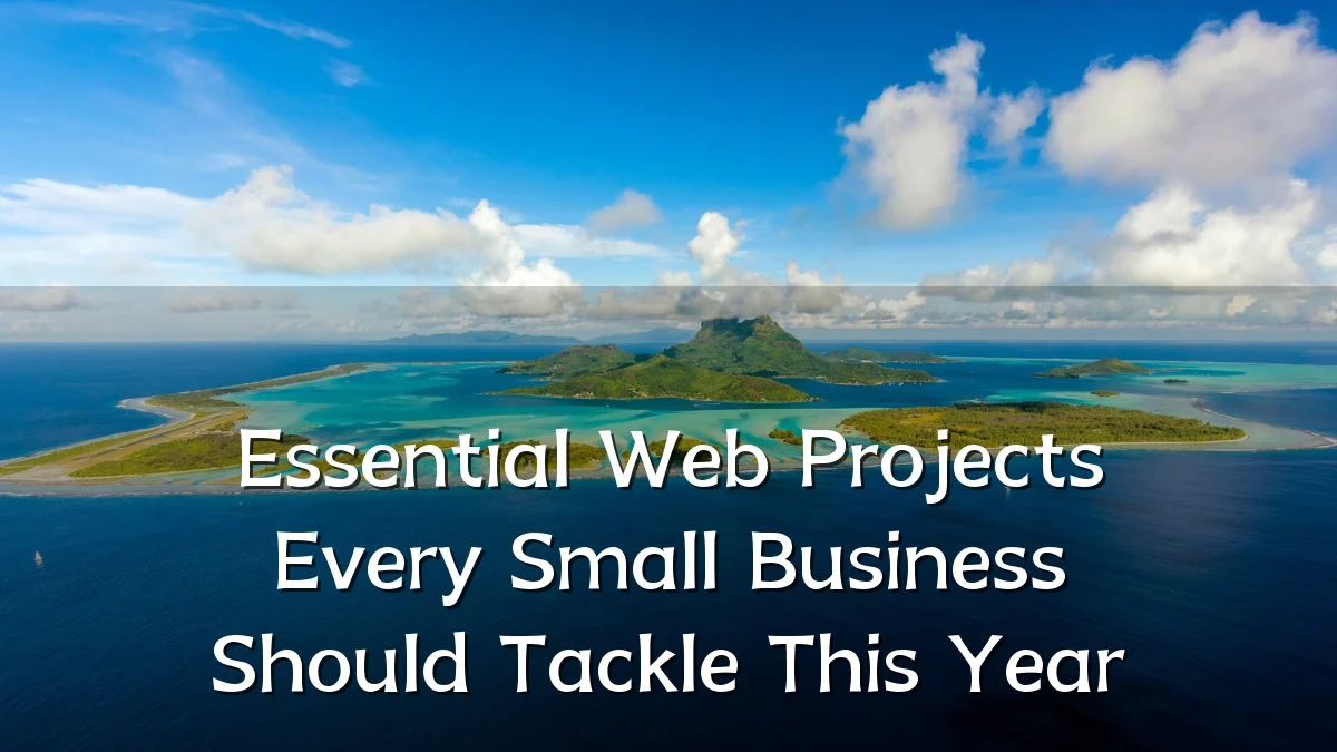 Essential Web Projects Every Small Business Should Tackle This Year