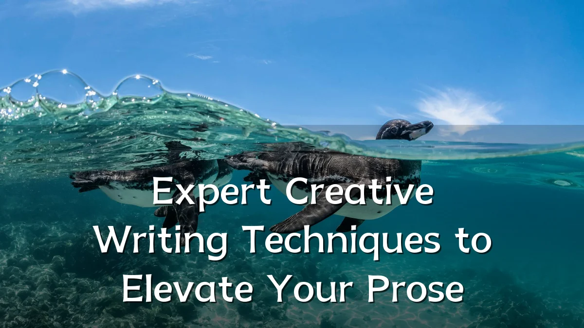 Expert Creative Writing Techniques to Elevate Your Prose
