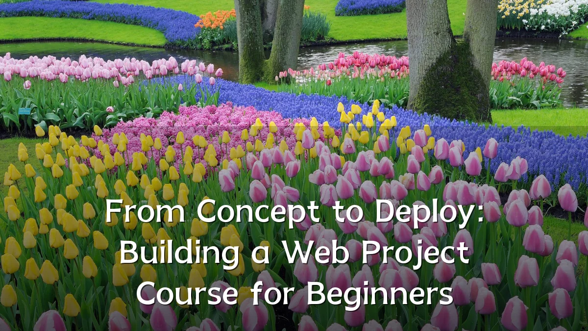 From Concept to Deploy: Building a Web Project Course for Beginners