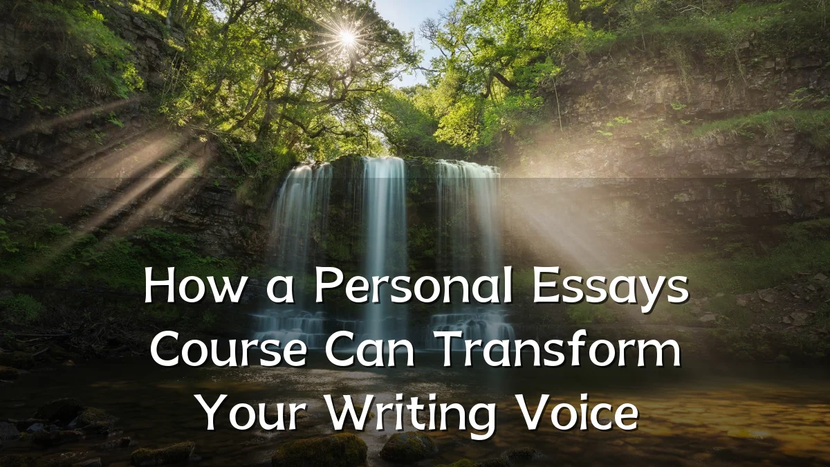 How a Personal Essays Course Can Transform Your Writing Voice