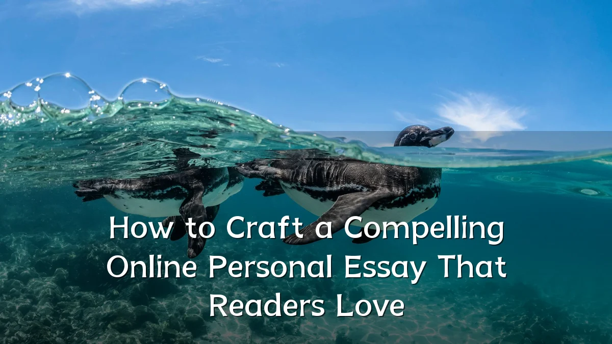 How to Craft a Compelling Online Personal Essay That Readers Love