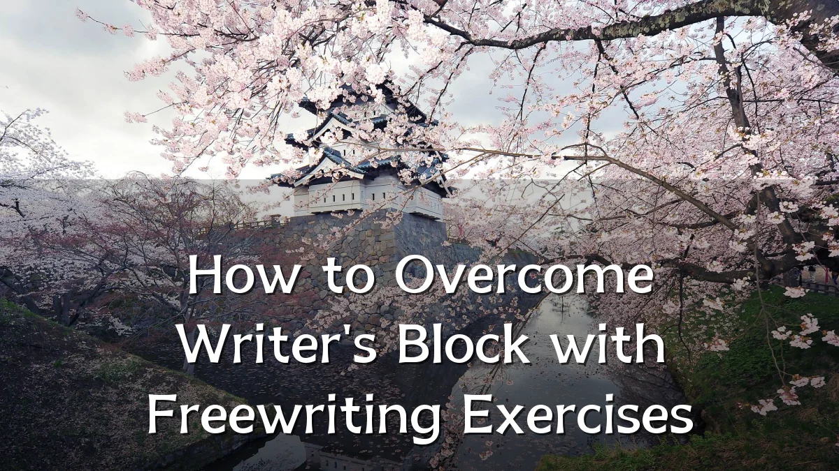 How to Overcome Writer's Block with Freewriting Exercises