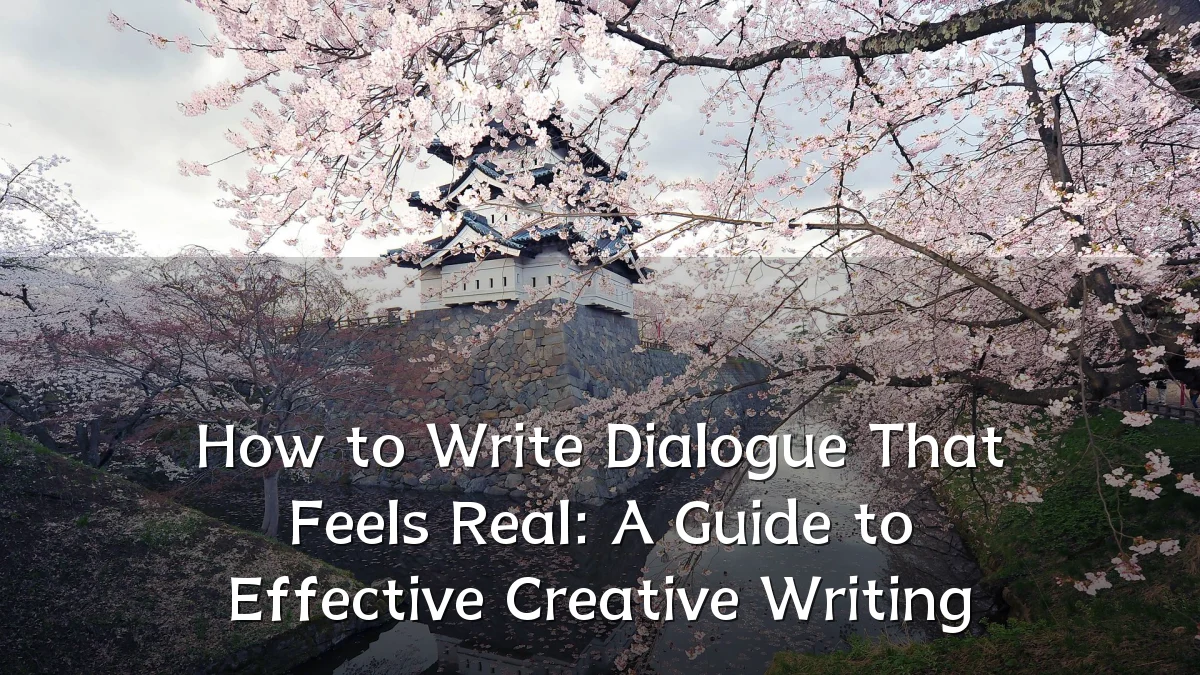 How to Write Dialogue That Feels Real: A Guide to Effective Creative Writing