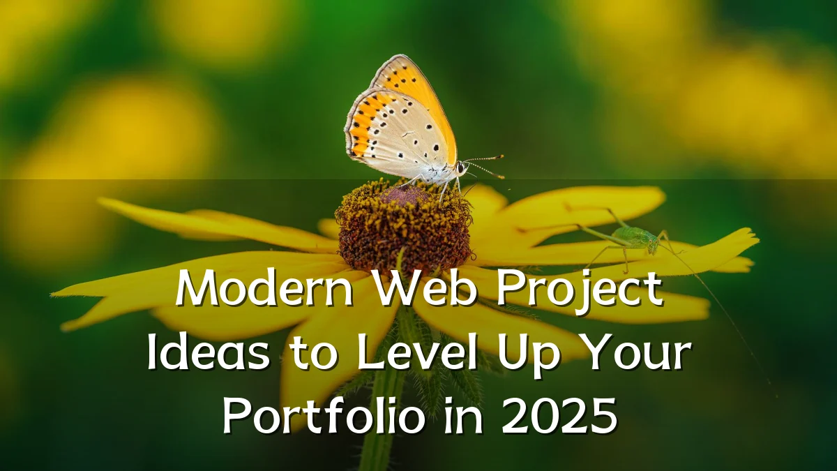 Modern Web Project Ideas to Level Up Your Portfolio in 2025