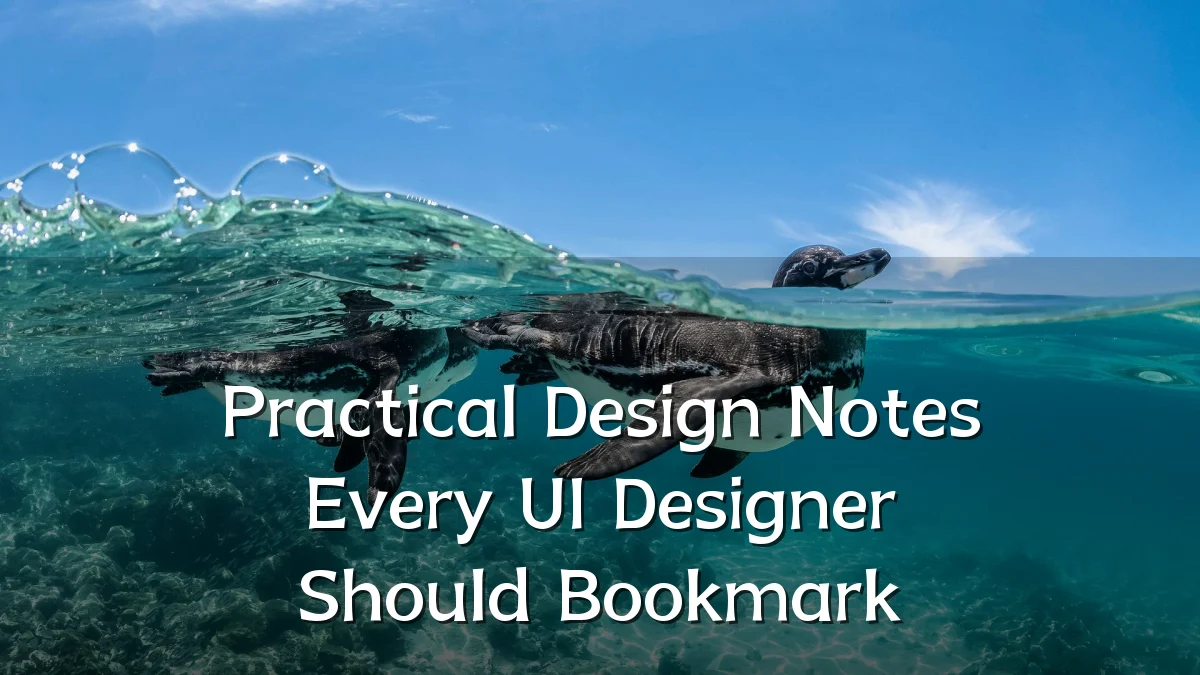 Practical Design Notes Every UI Designer Should Bookmark