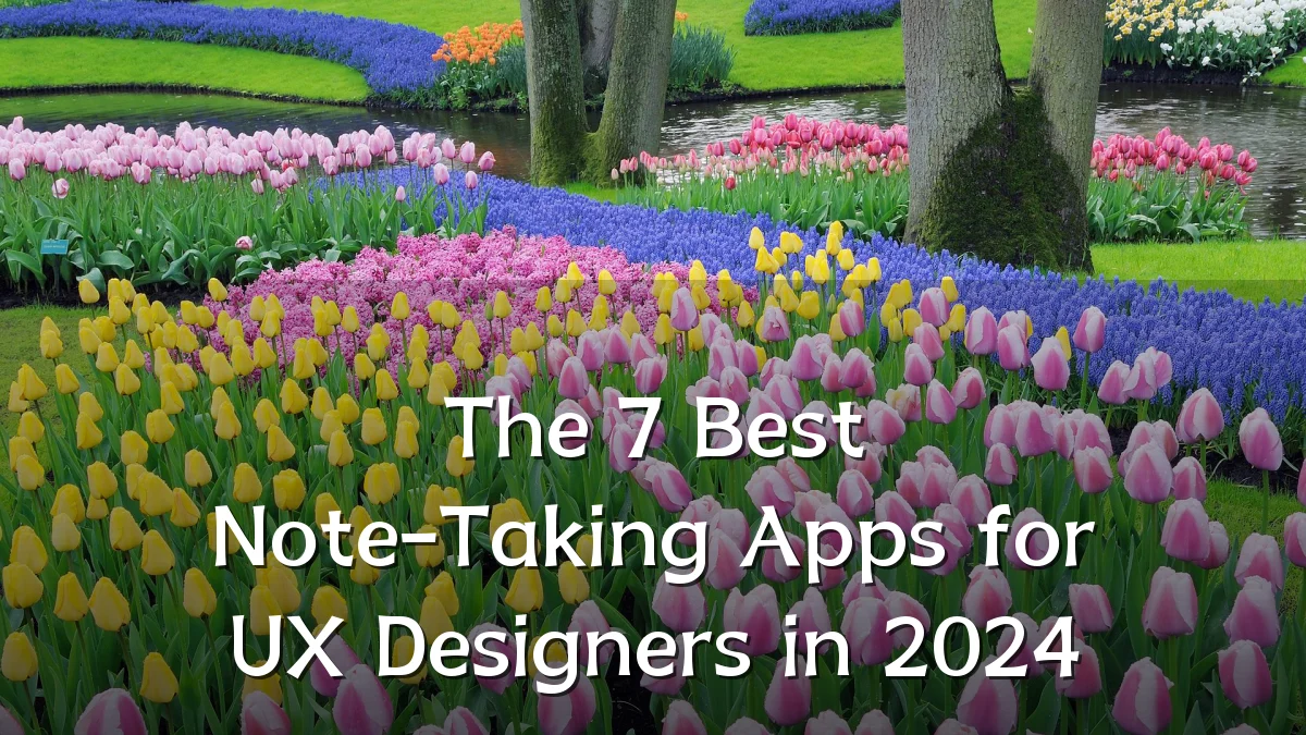 The 7 Best Note-Taking Apps for UX Designers in 2024