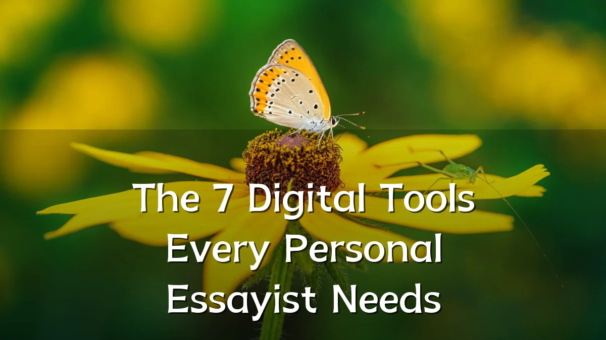 The 7 Digital Tools Every Personal Essayist Needs