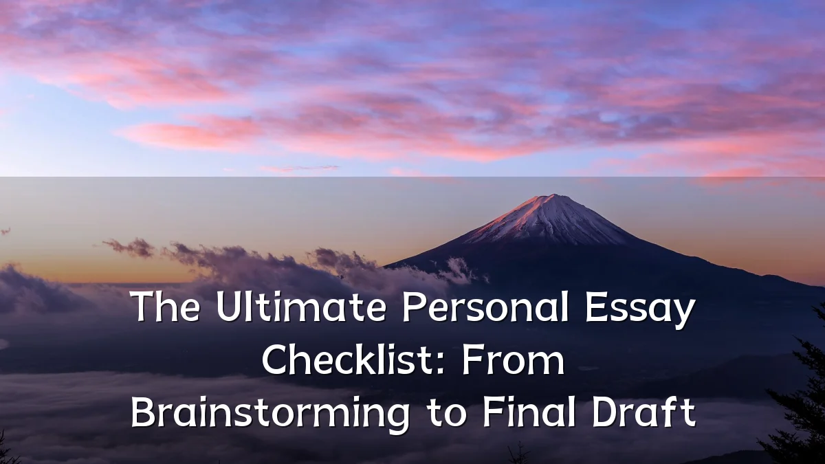 The Ultimate Personal Essay Checklist: From Brainstorming to Final Draft
