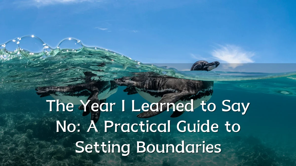 The Year I Learned to Say No: A Practical Guide to Setting Boundaries