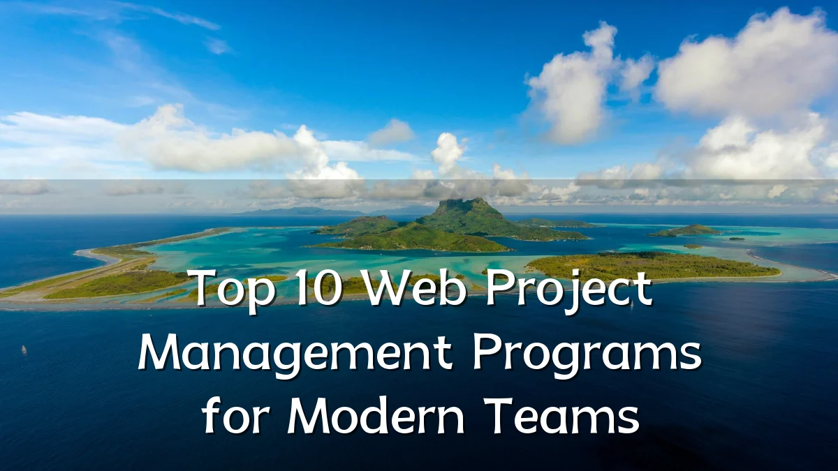 Top 10 Web Project Management Programs for Modern Teams