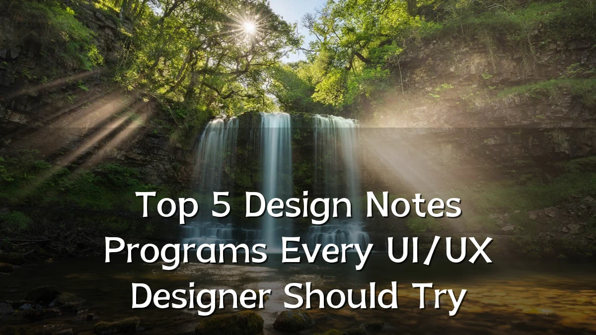 Top 5 Design Notes Programs Every UI/UX Designer Should Try