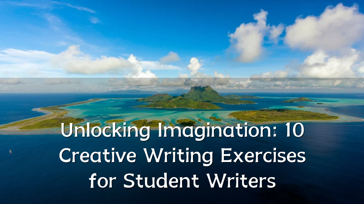 Unlocking Imagination: 10 Creative Writing Exercises for Student Writers
