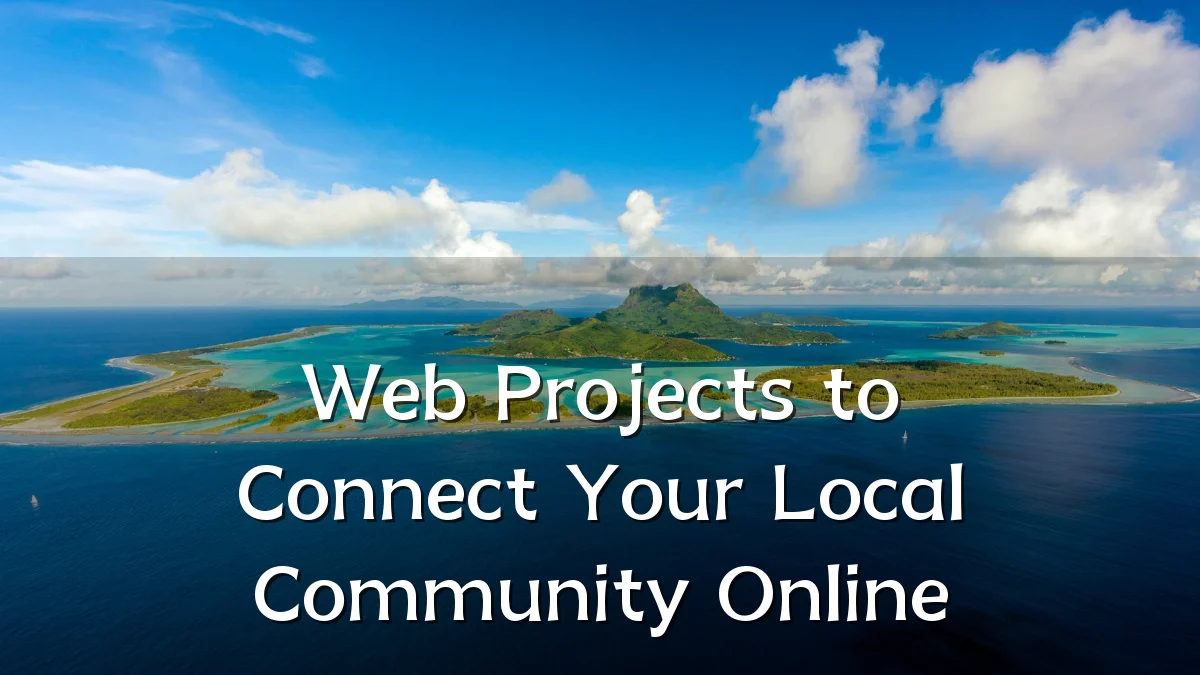 Web Projects to Connect Your Local Community Online