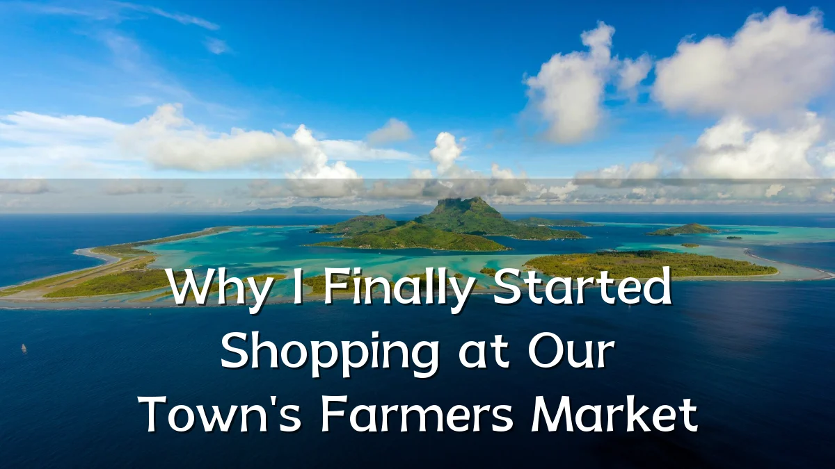 Why I Finally Started Shopping at Our Town's Farmers Market